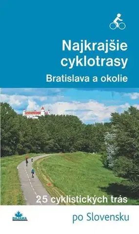 Geografia - ostatné Najkrajšie cyklotrasy – Bratislava a okolie - František Turanský,Daniel Kollár