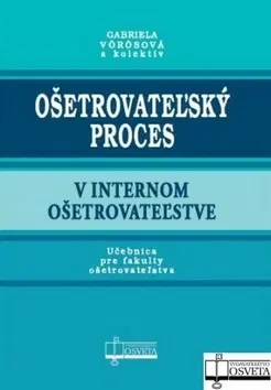 Medicína - ostatné Ošetrovateľský proces v internom ošetrovateľstve - Gabriela Vörösová