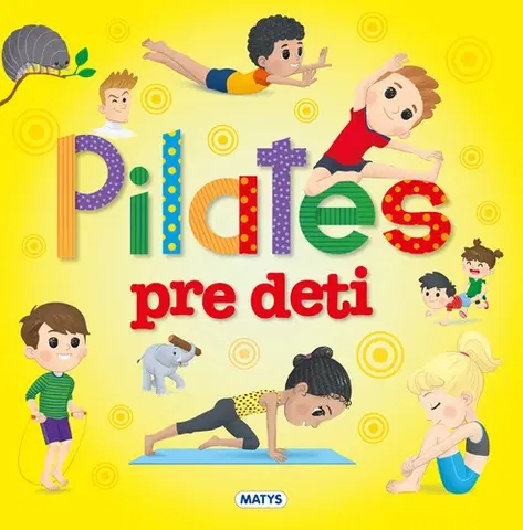 Výchova, cvičenie a hry s deťmi Pilates pre deti