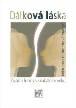 Sociológia, etnológia Dálková láska - Ulrich Beck,Gernsheim Elisabeth Beck