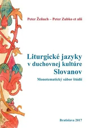 Literárna veda, jazykoveda Liturgické jazyky v duchovnej kultúre Slovanov - Peter Žeňuch