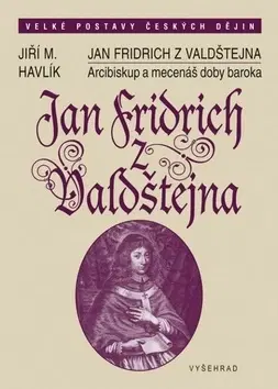 Slovenské a české dejiny Jan Fridrich z Valdštejna - Jiří Havlík