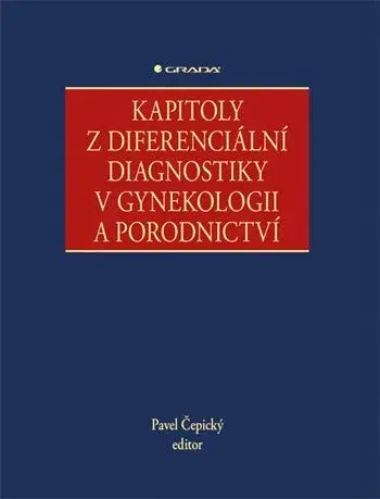 Gynekológia a pôrodníctvo Kapitoly z diferenciální diagnostiky v gynekologii a porodnictví - Pavel Cepicky,Kolektív autorov