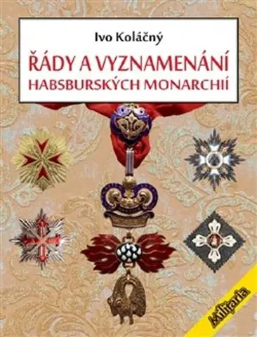 História - ostatné Řády a vyznamenání habsburských monarchií, 2. vydání - Ivan Koláčný