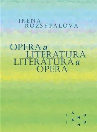Hudba - noty, spevníky, príručky Opera a literatura. Literatura a opera - Irena Rozsypalová