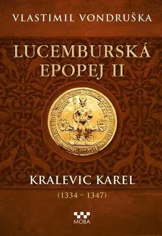 Historické romány Lucemburská epopej II - Kralevic Karel (1334-1347) - Vlastimil Vondruška