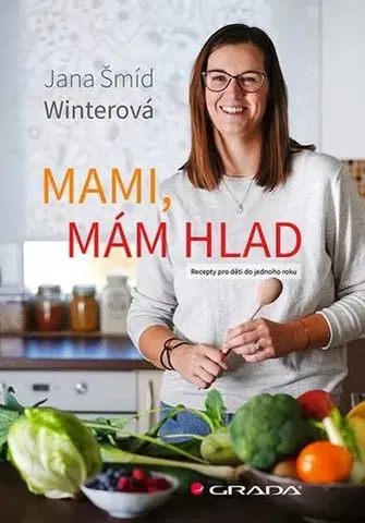 Varíme pre deti a s deťmi Mami, mám hlad - Jana Šmíd Winterová