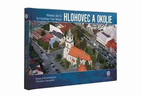 Encyklopédie, obrazové publikácie Hlohovec a okolie z neba - Miroslava Daranská,Bohuš Schwarzbacher