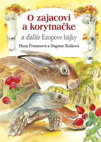 Bájky a povesti O zajacovi a korytnačke a ďalšie Ezopove bájky - Hana Primusová,Dagmar Košková