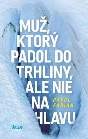 Slovenská beletria Muž, ktorý padol do trhliny, ale nie na hlavu - Pavol Fabian