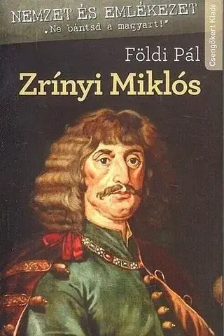 Biografie - ostatné Zrínyi Miklós - A költő és hadvezér - Pál Földi