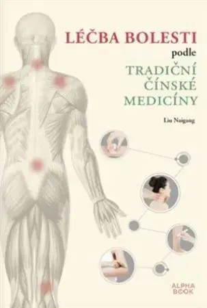 Čínska medicína Léčba bolesti podle tradiční čínské medicíny - Liu Naigang