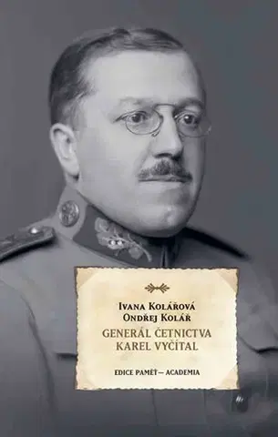 História Generál četnictva Karel Vyčítal - Ivana Kolářová,Ondřej Kolář