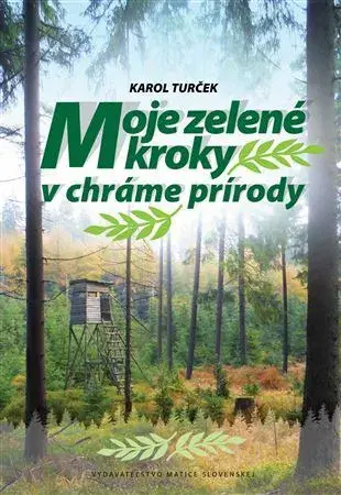 Poľovníctvo Moje zelené kroky v chráme prírody - Karol Turček
