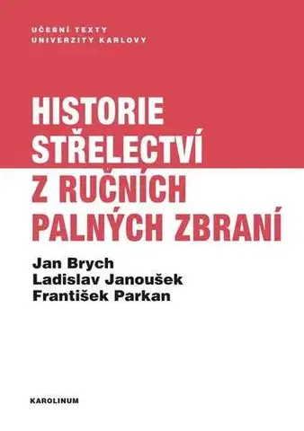 História Historie střelectví z ručních palných zbraní - Jan Brych,Ladislav Janoušek,Parkan František