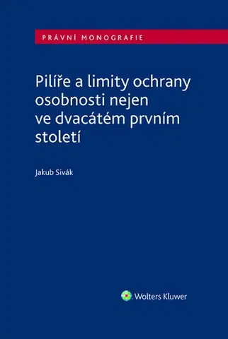 Právo - ostatné Pilíře a limity ochrany osobnosti nejen ve dvacátém prvním století - Jakub Sivák