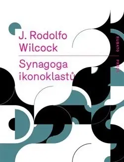 Svetová beletria Synagoga ikonoklastů - J. Rodolfo Wilcock