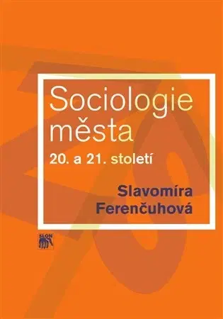 Sociológia, etnológia Sociologie města 20. a 21. století - Slavomíra Ferenčuhová