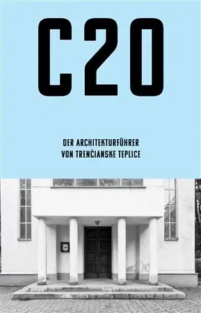 Architektúra C20 - Der architektur fugrer von Trenčianske Teplice - Martin Zaiček