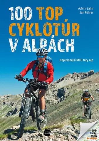 Voda, lyže, cyklo 100 TOP cyklotúr v Alpách - Achim Zahn,Jan Führer