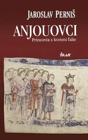 Historické romány Anjouovci - Princovia s kvetmi ľalie - Jaroslav Perniš