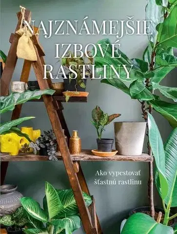 Izbové rastliny Najznámejšie izbové rastliny - Malgorzata Augustynová