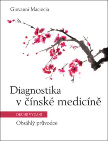 Čínska medicína Diagnostika v čínské medicíně 2. vydání - Giovanni Maciocia
