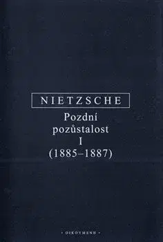 Filozofia Pozdní pozůstalost I - Friedrich Nietzsche