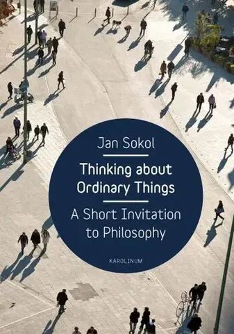 Filozofia Thinking About Ordinary Things - Jan Sokol