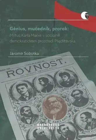 Biografie - ostatné Génius, mučedník, prorok: Mýtus Karla Marxe v sociálně demokratickém prostředí Předlitavska - Jaromír Sobotka