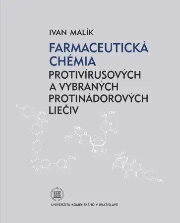 Učebnice - ostatné Farmaceutická chémia protivírusových a vybraných protinádorových liečiv - Ivan Malík