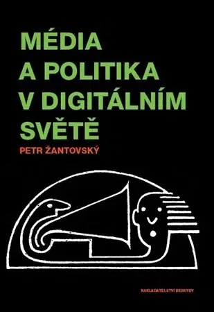 Fejtóny, rozhovory, reportáže Média a politika v digitálním světě - Petr Žantovský