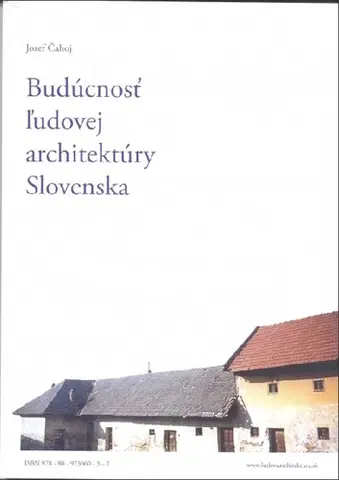 Architektúra Budúcnosť ľudovej architektúry Slovenska - Jozef Čahoj