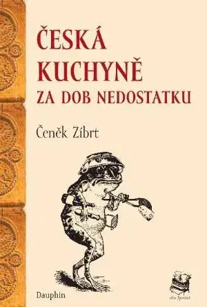 Česká Česká kuchyně za dob nedostatku - Čeněk Zíbrt