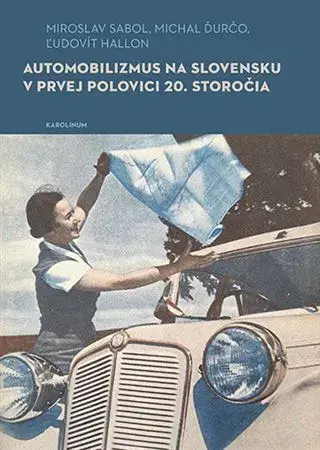 Auto, moto Automobilizmus na Slovensku v prvej polovici 20. storočia - Ľudovít Hallon,Michal Ďurčo,Miroslav Sabol