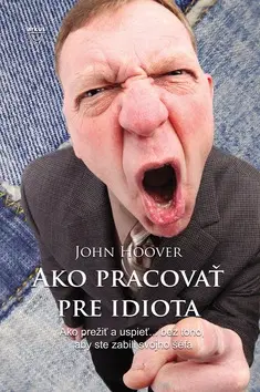 Rozvoj osobnosti Ako pracovať pre idiota - John Hoover