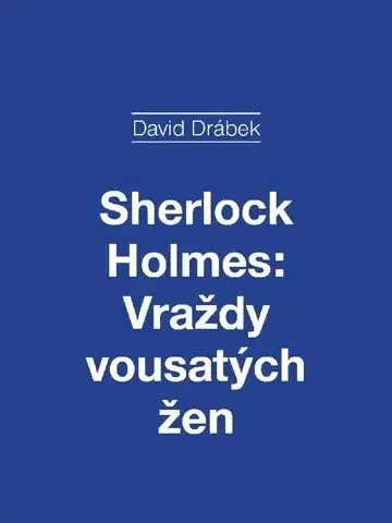Divadlo - teória, história,... Sherlock Holmes: Vraždy vousatých žen - David Drábek