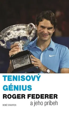 Biografie - ostatné Tenisový génius Roger Federer a jeho príbeh - René Stauffer
