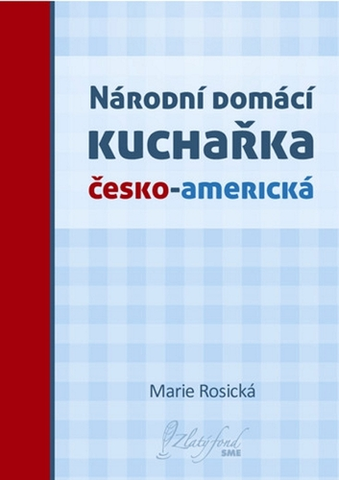 Kuchárky - ostatné Národní domácí kuchařka česko-americká - Marie Rosická