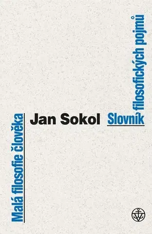 Sociológia, etnológia Malá filosofie člověka a Slovník filosofických pojmů - Jan Sokol
