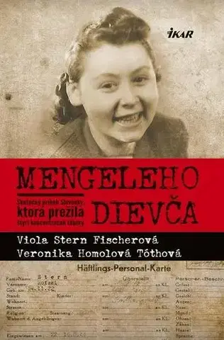 Skutočné príbehy Mengeleho dievča - Skutočný príbeh Slovenky, ktorá prežila štyri koncentračné tábory - Viola Stern Fischerová,Veronika Homolová Tóthová