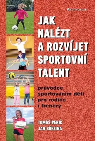 Výchova, cvičenie a hry s deťmi Jak nalézt a rozvíjet sportovní talent - Tomáš Perič,Jan Březina