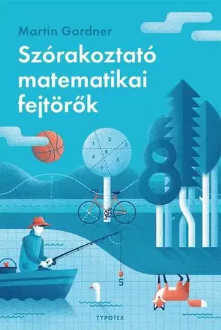 Matematika, logika Szórakoztató matematikai fejtörők - Martin Gardner