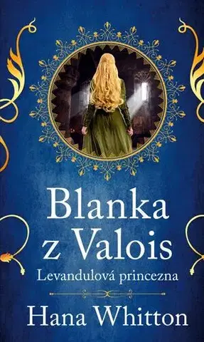 Historické romány Blanka z Valois – Levandulová princezna, 2. vydání - Hana Whitton