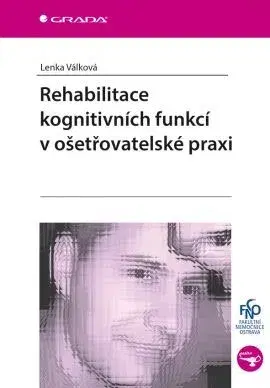 Ošetrovateľstvo, opatrovateľstvo Rehabilitace kognitivních funkcí v ošetřovatelské praxi - Lenka Válková