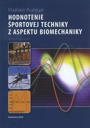 Všeobecne o športe Hodnotenie športovej techniky z aspektu biomechaniky - Vladimír Psalman