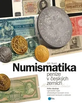 Zberateľstvo, starožitnosti Numismatika – peníze v českých zemích - Jiří Nolč