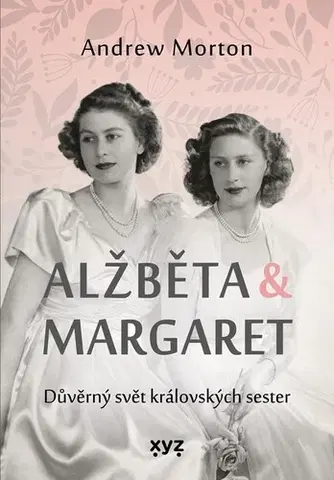 Osobnosti Alžběta & Margaret: důvěrný svět královských sester - Andrew Morton,Kateřina Iváková