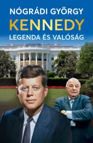 História Kennedy - Legenda és valóság - György Nógrádi