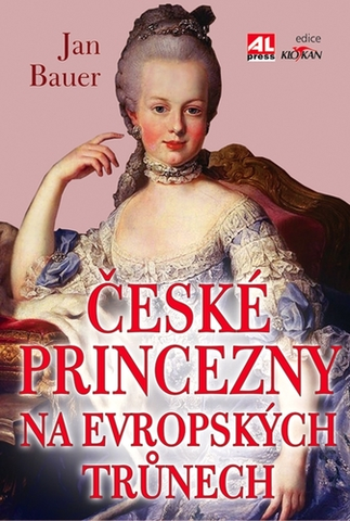 Odborná a náučná literatúra - ostatné České princezny na evropských trůnech - Jan Bauer
